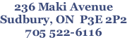 236 Maki Avenue Sudbury, ON  P3E 2P2 705 522-6116